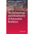 The Archaeology and Ethnohistory of Araucanian Resilience