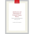 Architecture and Urbanization in Colonial Chiapas, Mexico: Memoirs, American Philosophical Society (Vol. 153)