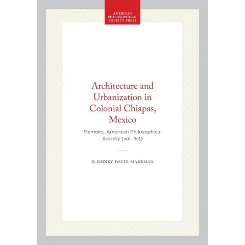 Architecture and Urbanization in Colonial Chiapas, Mexico: Memoirs, American Philosophical Society (Vol. 153)