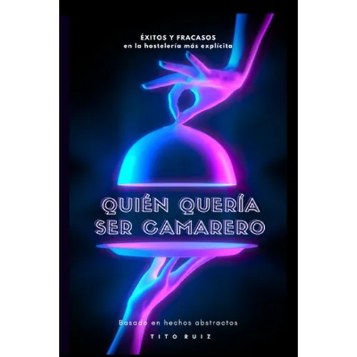 Quién Quería Ser Camarero: Éxitos y fracasos en la hostelería más explícita
