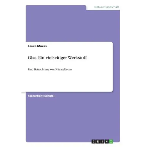 Glas. Ein vielseitiger Werkstoff: Eine Betrachtung von Silicatgläsern - Paperback