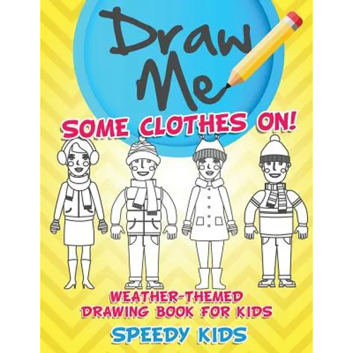 Draw Me Some Clothes On! Weather-Themed Drawing Book for Kids