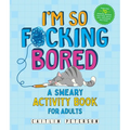 I'm So F*cking Bored: A Sweary Activity Book for Adults