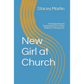 New Girl at Church: An Explanation of Christianity from a New Believer's Perspective