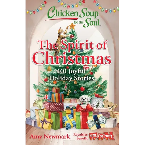 Chicken Soup for the Soul: The Spirit of Christmas: 101 Joyful Holiday Stories