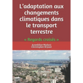 L'adaptation aux changements climatiques dans le transport terrestre: Regards croisés