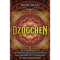 Dzogchen: The Ultimate Guide to the Practice, Meditation, Teachings, and History of a Tradition in Tibetan Buddhism