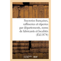 Les sucreries françaises, raffineries et râperies, par départements, noms des fabricants: et noms des localités, avec une carte de France coloriée