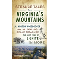 Strange Tales from Virginia's Mountains: The Norton Woodbooger, the Missing Beale Treasure, the Ghost Town of Lignite and More
