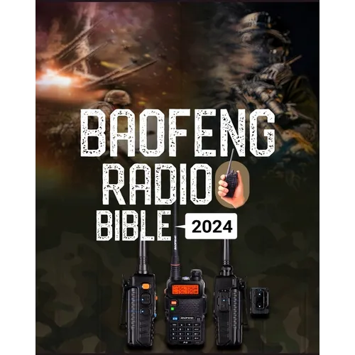 Baofeng Radio Bible: A Comprehensive Guide to Empower Your Communication, Explore Frequencies, and Unleash the Full Potential of Your Baofeng Radio