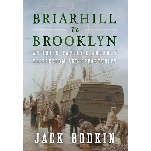 Briarhill to Brooklyn: An Irish Family's Journey to Freedom and Opportunity