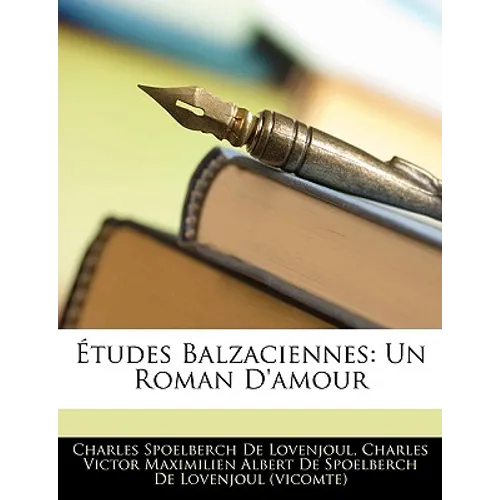 Études Balzaciennes: Un Roman D'amour