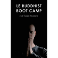 Le Buddhist Boot Camp: Une méthode simple pour apaiser l'esprit et découvrir la pleine-conscience
