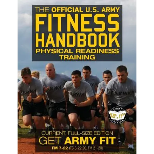 The Official US Army Fitness Handbook: Physical Readiness Training - Current, Full-Size Edition: Get Army Fit - 400+ Pages, Giant 8.5" x 11" Format: L