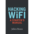 Hacking Wifi: A Starter's Manual