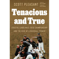 Tenacious and True: Coastal Carolina's 2016 Championship and the Rise of a Baseball Power