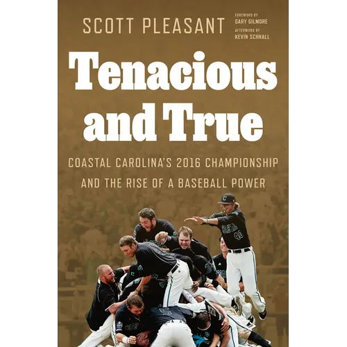 Tenacious and True: Coastal Carolina's 2016 Championship and the Rise of a Baseball Power