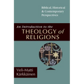 An Introduction to the Theology of Religions: Biblical, Historical and Contemporary Perspectives