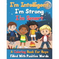 I'm Intelligent, I'm Strong, I'm Smart, A Coloring Book For Boys Filled With Positive Words