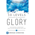 10 Levels of Glory: Cultivating a Lifestyle of Face-to-Face Encounters with God