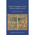 Persian Paradigms in Early Modern English Drama: Hospitable Globalities
