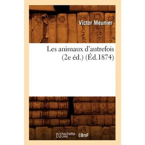 Les Animaux d'Autrefois (2e Éd.) (Éd.1874)