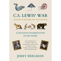 C. S. Lewis' War Against Scientism and Naturalism: A Detailed Examination of His Views