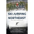 Ski Jumping in the Northeast: Small Towns and Big Dreams