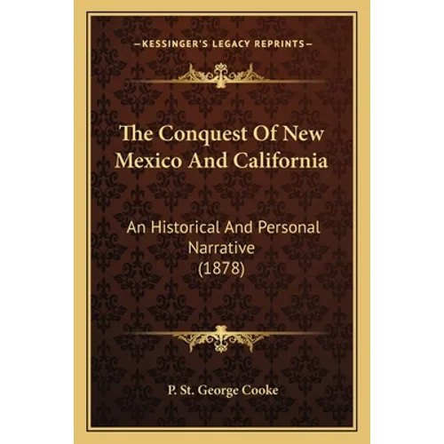 The Conquest Of New Mexico And California: An Historical And Personal Narrative (1878)