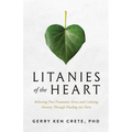 Litanies of the Heart: Relieving Post-Traumatic Stress and Calming Anxiety Through Healing Our Parts