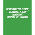 Inside Every Old Person Is A Young Person Wondering What the Hell Happened: Funny Gift for a 50 Year Old Man or Woman