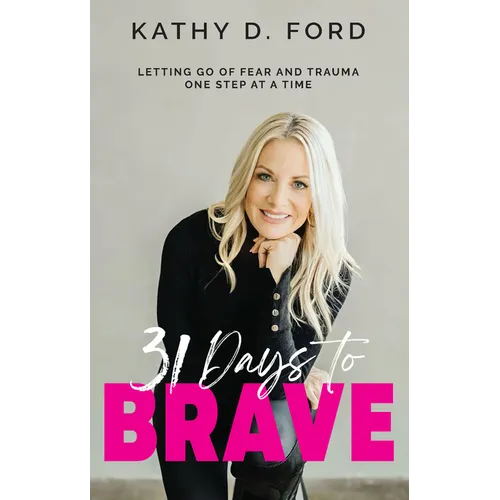 31 Days to Brave: Letting Go of Fear and Trauma One Step at a Time