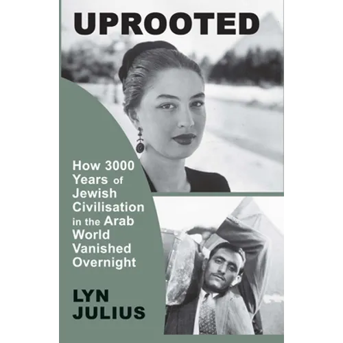Uprooted: How 3000 Years of Jewish Civilization in the Arab World Vanished Overnight