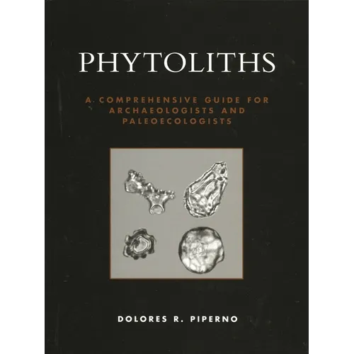Phytoliths: A Comprehensive Guide for Archaeologists and Paleoecologists