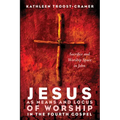 Jesus as Means and Locus of Worship in the Fourth Gospel: Sacrifice and Worship Space in John