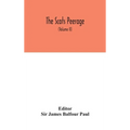 The Scots Peerage: Founded On Wood'S Ed. Of Sir Robert Douglas'S Peerage Of Scotland; Containing An Historical And Genealogical Account Of The Nobilit