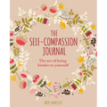 The Self-Compassion Journal: The Art of Being Kinder to Yourself