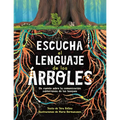 Escucha El Lenguaje de Los Árboles: Un Cuento Sobre La Comunicación Subterránea de Los Bosques