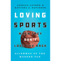 Loving Sports When They Don't Love You Back: Dilemmas of the Modern Fan