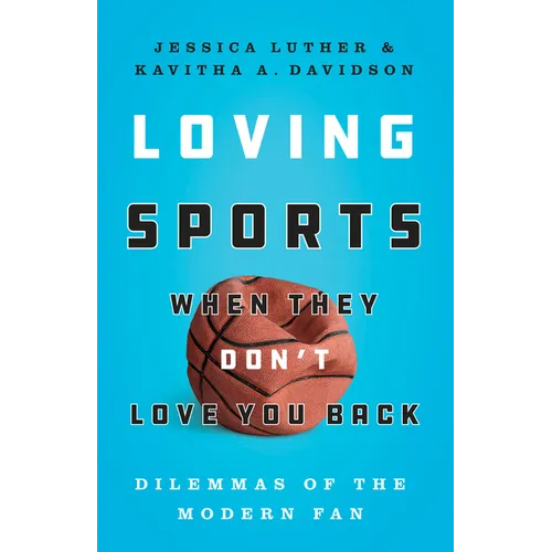 Loving Sports When They Don't Love You Back: Dilemmas of the Modern Fan