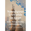 Nonreligious Lifeworlds in Egypt: Sense-Making, Emotion, and Embodiment