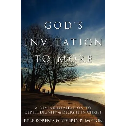God's Invitation to More: A Divine Invitation to Depth, Dignity & Delight in Christ