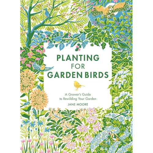 Planting for Garden Birds: A Grower's Guide to Creating a Bird-Friendly Habitat