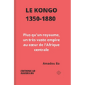 Le Kongo (1350-1880): Plus qu'un royaume, un très vaste empire au coeur de l'Afrique centrale