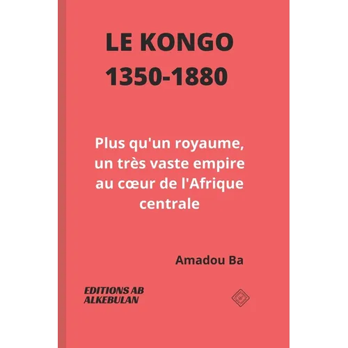 Le Kongo (1350-1880): Plus qu'un royaume, un très vaste empire au coeur de l'Afrique centrale