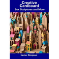 Creative Cardboard: Box Sculptures and More