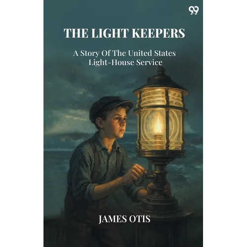 The Light Keepers A Story Of The United States Light-House Service