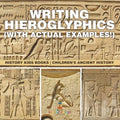 Writing Hieroglyphics (with Actual Examples!): History Kids Books Children's Ancient History