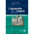 L'Agiografia Volgare: Tradizioni Di Testi, Motivi E Linguaggi. Atti del Congresso Internazionale, Klagenfurt, 15-16 Gennaio 2015
