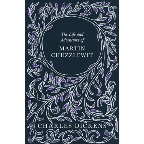 The Life and Adventures of Martin Chuzzlewit: With Appreciations and Criticisms By G. K. Chesterton